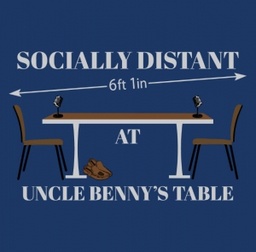 Socially Distant At Uncle Benny's Table